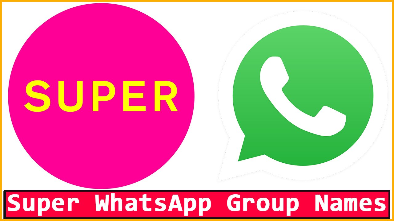 388+ best Super WhatsApp Group Names list 2024